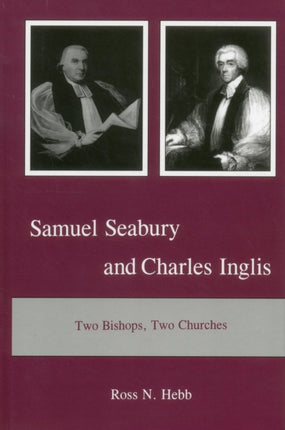 Samuel Seabury and Charles Inglis: Two Bishops,