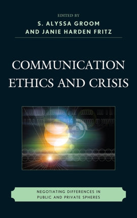 Communication Ethics and Crisis: Negotiating