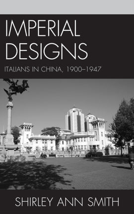 Imperial Designs: Italians in China 1900–1947