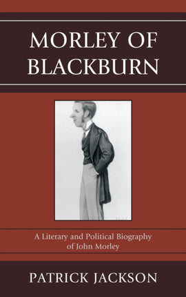 Morley of Blackburn: A Literary and Political
