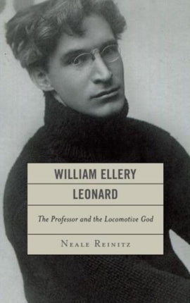 William Ellery Leonard: The Professor and the
