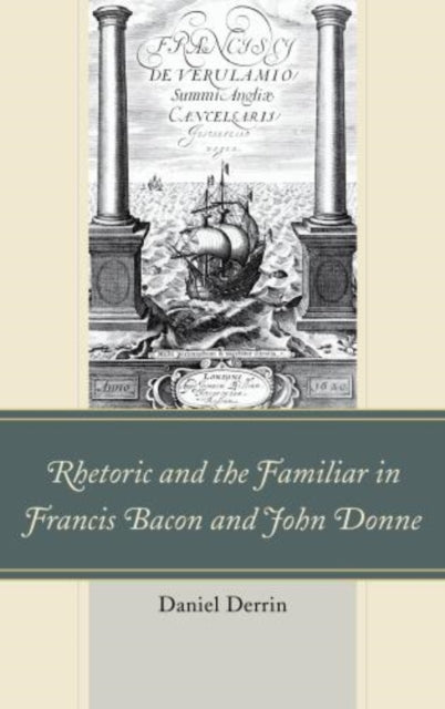 Rhetoric and the Familiar in Francis Bacon and