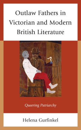 Outlaw Fathers in Victorian and Modern British