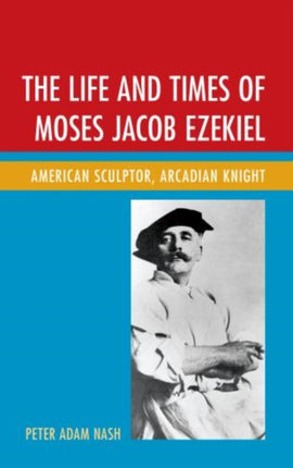 The Life and Times of Moses Jacob Ezekiel: