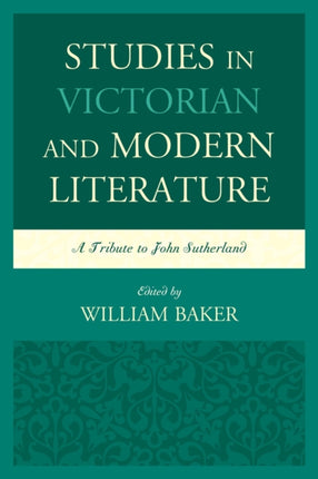 Studies in Victorian and Modern Literature: A Tribute to John Sutherland