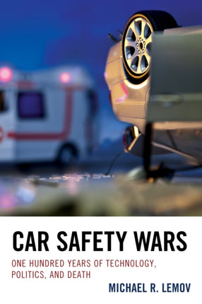 Car Safety Wars: One Hundred Years of Technology,
