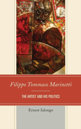 Filippo Tommaso Marinetti: The Artist and His