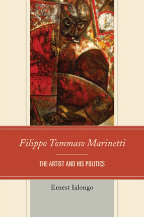 Filippo Tommaso Marinetti: The Artist and His