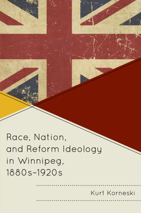 Race, Nation, and Reform Ideology in Winnipeg,