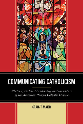 Communicating Catholicism: Rhetoric, Ecclesial