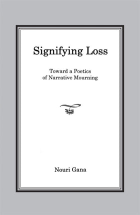 Signifying Loss: Toward a Poetics of Narrative
