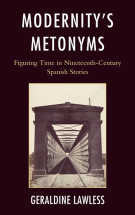 Modernity's Metonyms: Figuring Time in Nineteenth-Century Spanish Stories