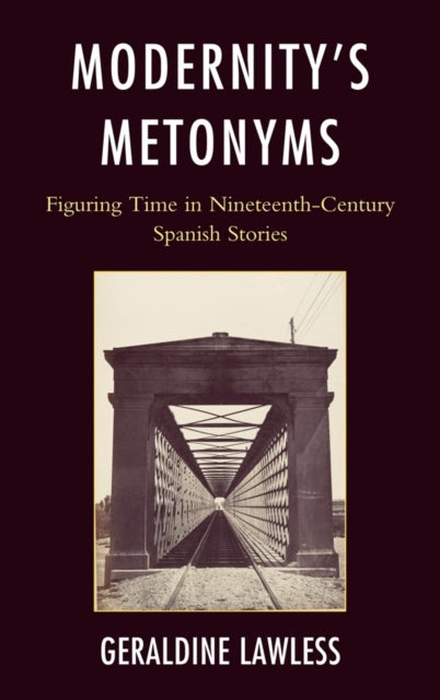 Modernity's Metonyms: Figuring Time in Nineteenth-Century Spanish Stories