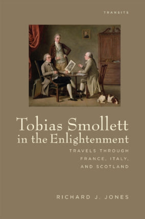 Tobias Smollett in the Enlightenment: Travels through France, Italy, and Scotland