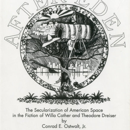 After Eden: The Secularization of American Space in the Fiction of Willa Cather and Theodore Dreiser