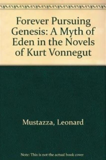 Forever Pursuing Genesis: A Myth of Eden in the Novels of Kurt Vonnegut