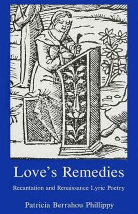 Love's Remedies: Recantation and Renaissance Lyric Poetry