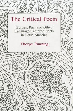 The Critical Poem: Borges, Paz, and Other Language-Centered Poets in Latin America