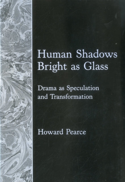 Human Shadows Bright As Glass: Drama As Speculation and Transformation