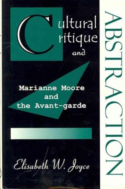 Cultural Critique and Abstraction: Marianne Moore and the Avant-Garde