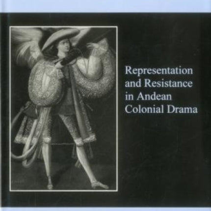 Hidden Messages: Representation and Resistance in Andean Colonial Drama