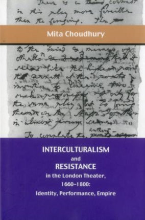 Interculturalism and Resistance in the London Theater, 1660 - 1800: Identity, Performance, Empire