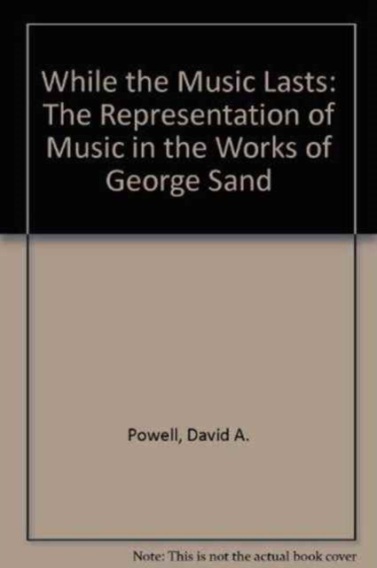 While the Music Lasts: The Representation of Music in the Works of George Sand