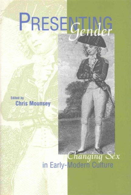 Presenting Gender: Changing Sex in Early-Modern Culture