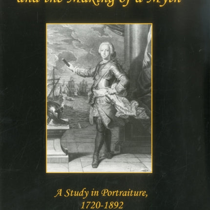 Bonnie Prince Charlie and the Making of a Myth: A Study in Portraiture, 1720-1892