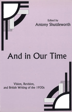 And in Our Time: Vision, Revision, and British Writing of the 1930s