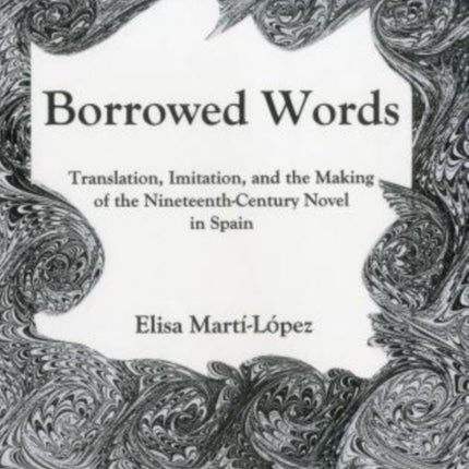 Borrowed Words: Translation, Imitation, and the Making of the 19th-Century Novel in Spain