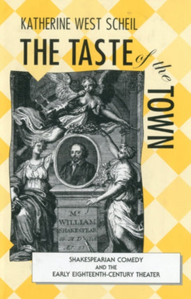 The Taste of the Town: Shakespearian Comedy and the Early 18th Century Theater