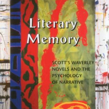 Literary Memory: Scott's Waverley Novels and the Psychology of Narrative