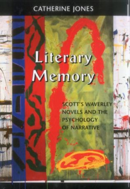 Literary Memory: Scott's Waverley Novels and the Psychology of Narrative