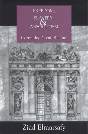 Freedom, Slavery, and Absolutism: Corneille, Pascal, Racine