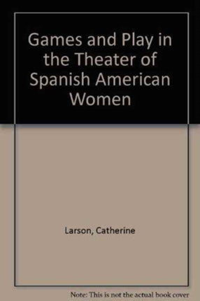 Games and Play in the Theater of Spanish American Women