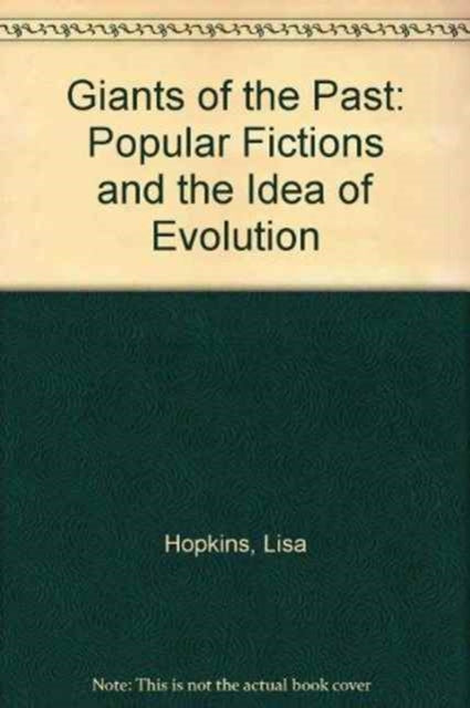 Giants of the Past: Popular Fictions and the Idea of Evolution