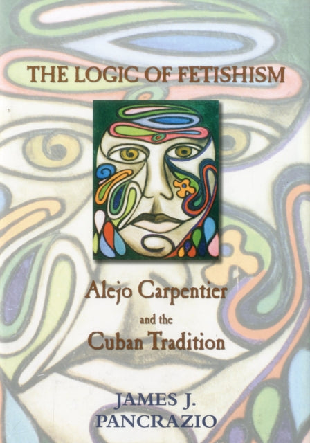 The Logic of Fetishism: Alejo Carpentier and the Cuban Tradition