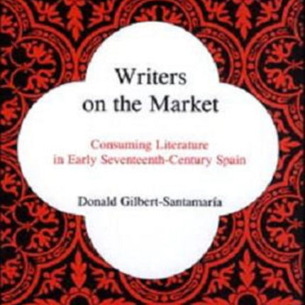 Writers on the Market: Consuming Literature in Early Seventeenth-Century Spain