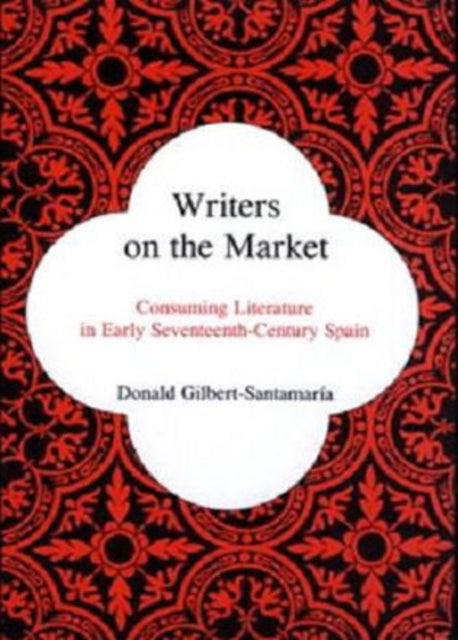 Writers on the Market: Consuming Literature in Early Seventeenth-Century Spain