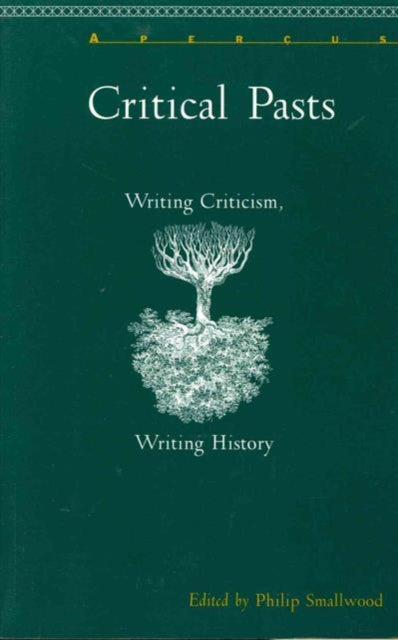 Critical Pasts: Writing Criticism, Writing History