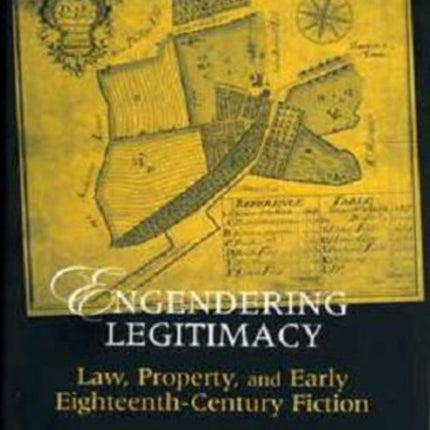 Engendering Legitimacy: Law, Property, and Early Eighteenth-Century Fiction