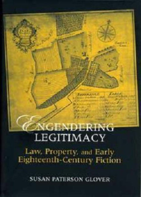 Engendering Legitimacy: Law, Property, and Early Eighteenth-Century Fiction