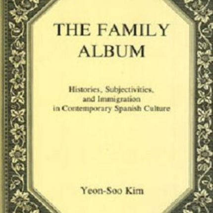 The Family Album: Histories, Subjectivities, and Immigration in Contemporary Spanish Culture