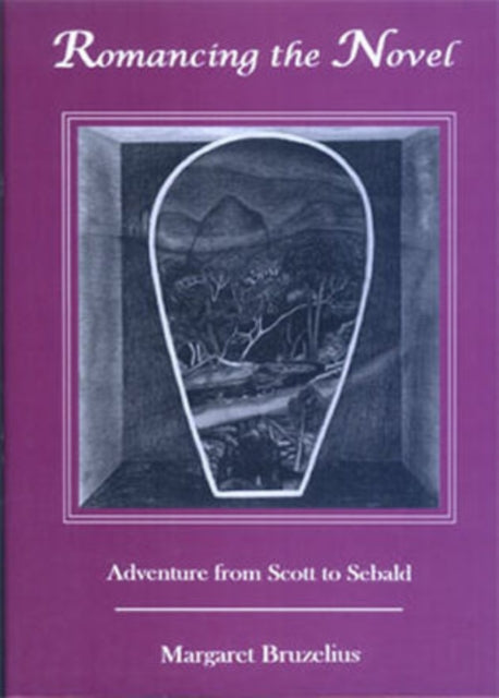 Romancing the Novel: Adventures from Scott to Sebald