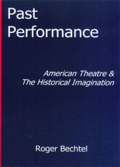 Past Performance: American Theatre and the Historical Imagination