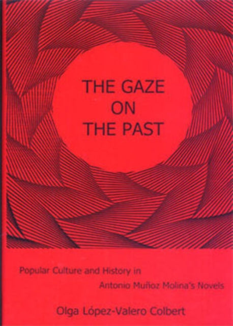 The Gaze on the Past: Popular Culture and History in Antonio Muñoz Molina's Novels