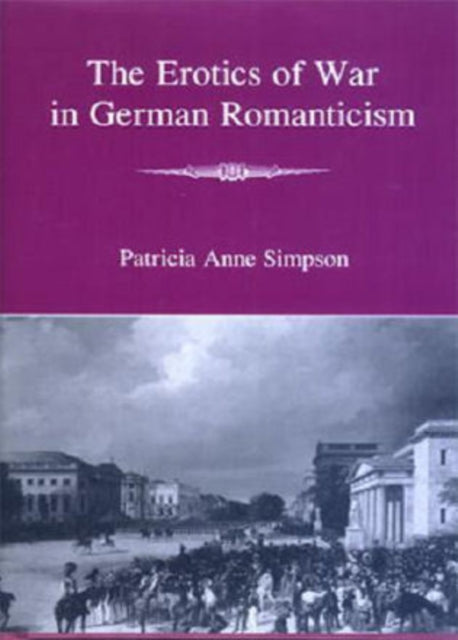 The Erotics of War in German Romanticism