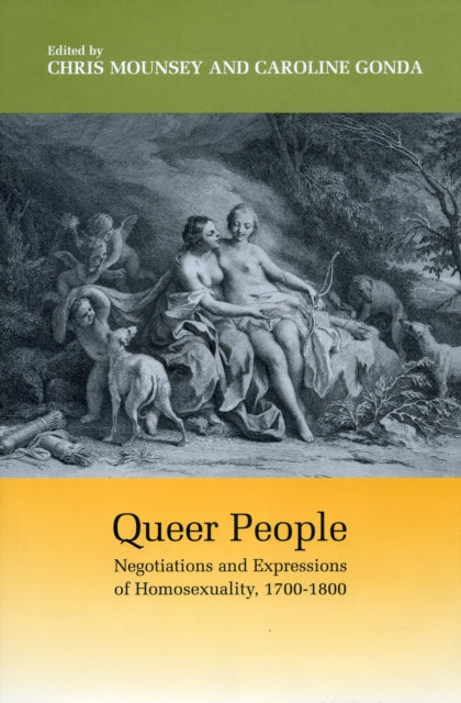 Queer People: Negotiations and Expressions of Homosexuality, 1700-1800