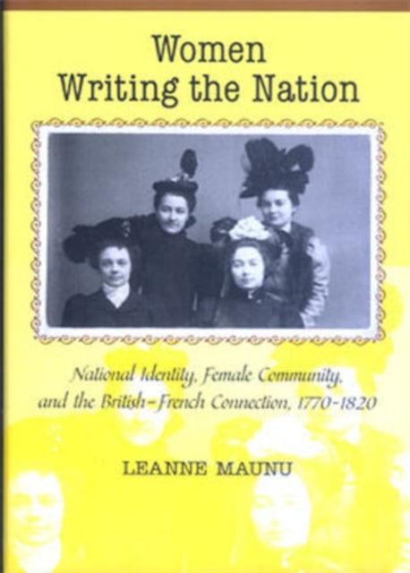 Women Writing the Nation: National Identity, Female Community, and the British-French Connection, 1770-1820